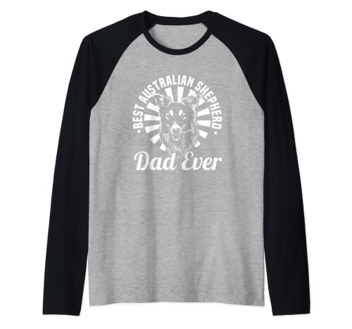 Hombre El mejor padre de pastor australiano de todos los tiempos | Dueño australiano Camiseta Manga Raglan