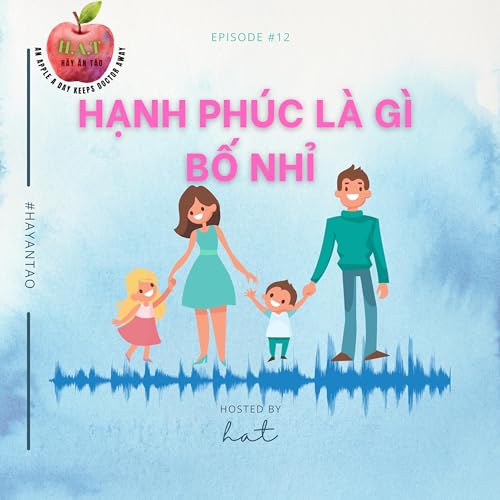 #12 Hạnh Ph&uacute;c l&agrave; g&igrave; Bố nhỉ?