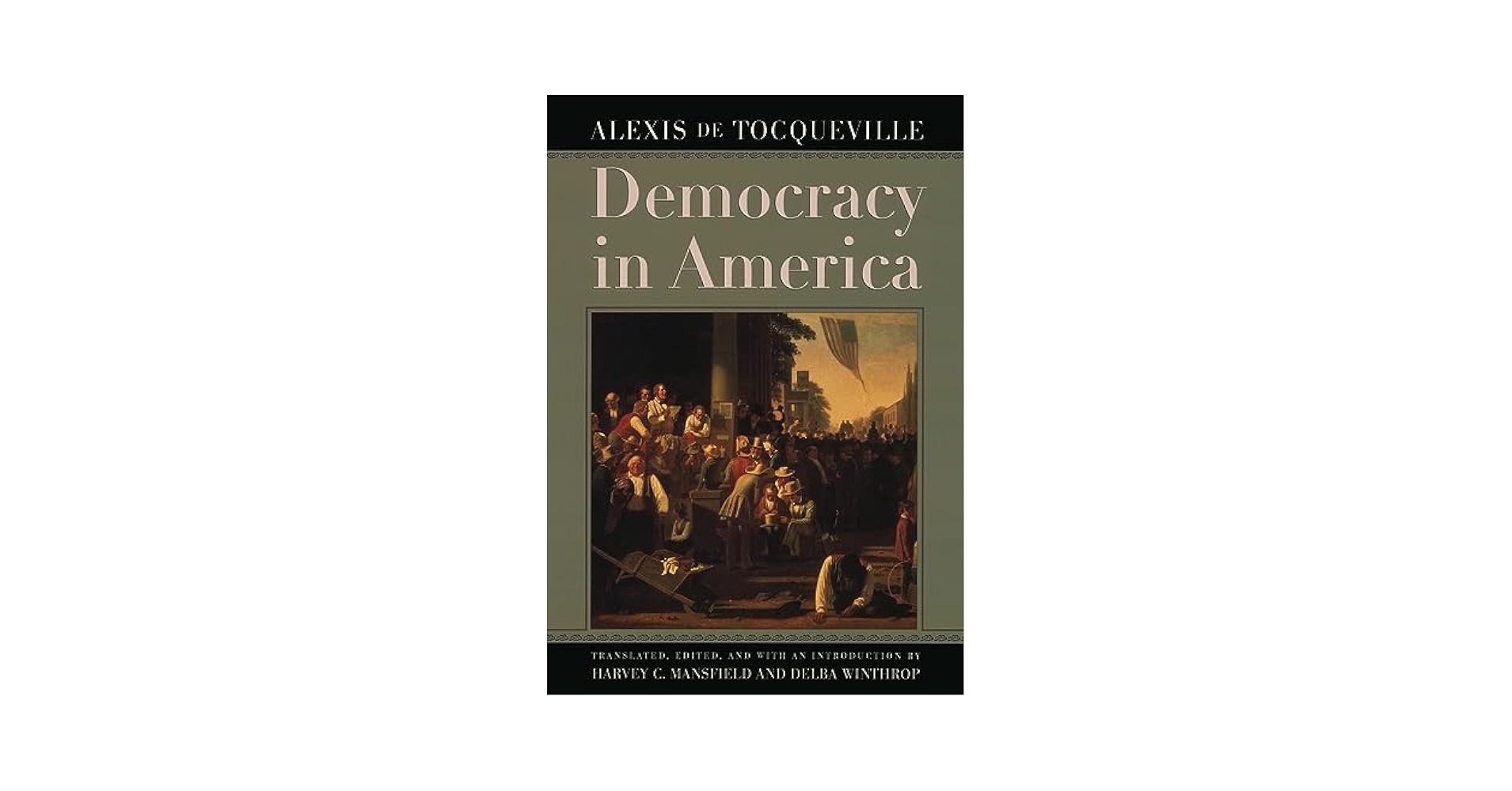 Democracy in America: Alexis de Tocqueville, Harvey C