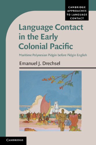 Language Contact in the Early Colonial Pacific: Maritime Polynesian Pidgin before Pidgin English (Cambridge Approaches to Language Contact)