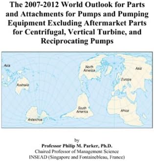The 2007-2012 World Outlook for Parts and Attachments for Pumps and Pumping Equipment Excluding Aftermarket Parts for Centrifugal, Vertical Turbine, and Reciprocating Pumps