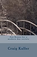 Zen Koans for a Modern Day Society 1481146823 Book Cover