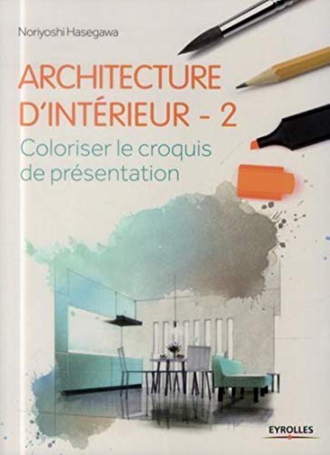 Télécharger Architecture d'intérieur 2: Coloriser le croquis de présentation PDF Ebook En Ligne