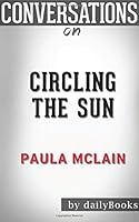 Summary of Circling the Sun: A Novel by Paula McLain | Conversation Starters 1523999454 Book Cover
