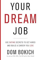 Your Dream Job: Use Dating Secrets to Get Hired and Build a Career You Love 0988700026 Book Cover