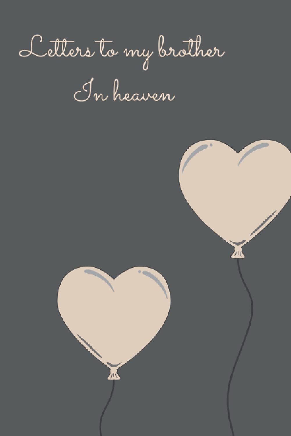letters to my brother in heaven: Grief journal _ Grieving the Loss of your Brother _ The Loss of Brother Journal _ Loss Of A Brother Gift
