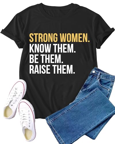 VERYNEAT Inspirational Shirt for Women Postive T-Shirt Strong Women Know Them Be Them Raise Them Tee Tops Black