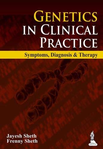 Genetics in Clinical Practice Symptoms, Diagnosis and Therapy: Sheth ...