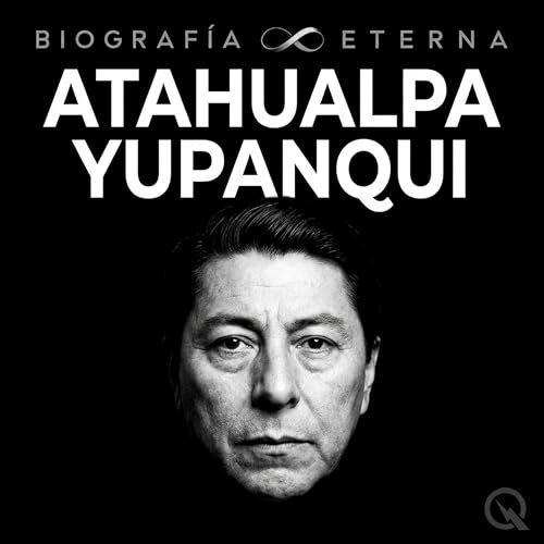 Atahualpa Yupanqui - Biograf&iacute;a Eterna cover art