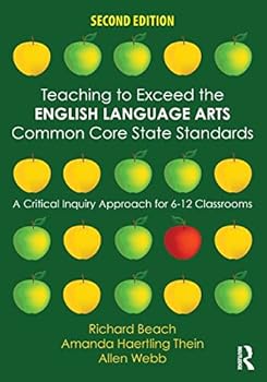 Paperback Teaching to Exceed the English Language Arts Common Core State Standards: A Critical Inquiry Approach for 6-12 Classrooms Book