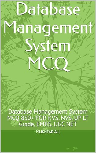 Database Management System MCQ: Database Management System MCQ 850+ FOR KVS, NVS, UP LT Grade, EMRS, UGC NET (English Edition)