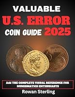 Valuable U.S. Error Coin Guide 2025: The Complete Visual Reference For Numismatics Enthusiasts B0DYJ68RHS Book Cover