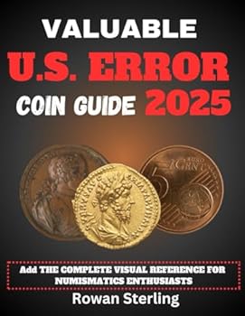 Paperback Valuable U.S. Error Coin Guide 2025: The Complete Visual Reference For Numismatics Enthusiasts Book