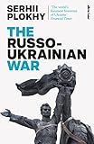 The Russo-Ukrainian War: From the bestselling author of Chernobyl - Serhii Plokhy 