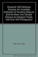 Desserts: 500 Delicious Recipes: An Incredible Collection of Tempting Ways to End the Meal, from Simple Classics to Indulgent Treats, with Over 500 Photographs B002SYP5RY Book Cover