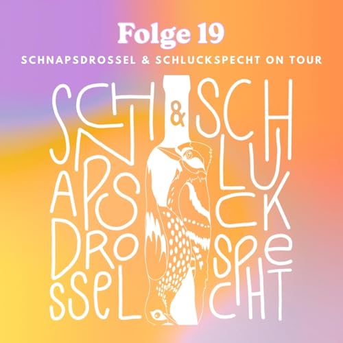 Folge 19: Schnapsdrossel & Schluckspecht on Tour