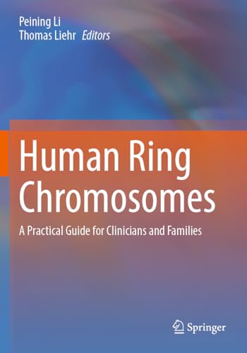 Human Ring Chromosomes: A Practical Guide for Clinicians and Families