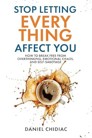 Amazon.com: Stop Letting Everything Affect You: How to break free from ...