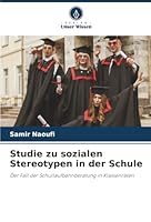 Studie zu sozialen Stereotypen in der Schule: Der Fall der Schullaufbahnberatung in Klassenräten (German Edition) 3841641504 Book Cover