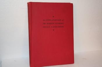 Hardcover An Explanation of Dr. Martin Luther's Small Catechism Book
