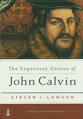 The Expository Genius of John Calvin ((A Long Line of Godly Men Profile))