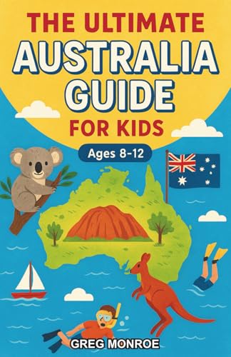 The Ultimate Australia Guide for Kids: Explore the Land Down Under Chapter Book for Kids Aged 8-12