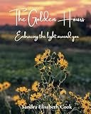 The Golden Hours: Embracing the Light Around You