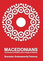 Macedonians: The Genesis of the Ethnic Name Through the Millennia (Macedonians Millennial Name) 6082130448 Book Cover