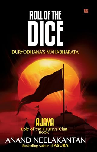 AJAYA : Epic of the Kaurava Clan -ROLL OF THE DICE (Book 1) (The Vanquished Series)