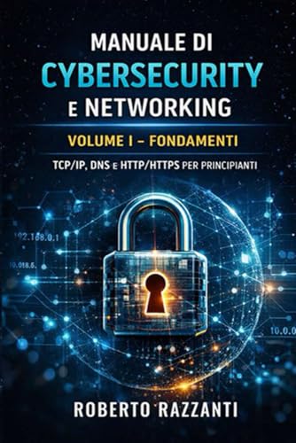 Manuale di Cybersecurity e Networking: Volume I ' Fondamenti