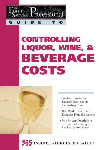 The Food Service Professional Guide to Controlling Liquor, Wine & Beverage Costs (The Food Service Professionals Guide To Book 8)