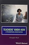 Teachers' Know-How: A Philosophical Investigation (Journal of Philosophy of Education)
