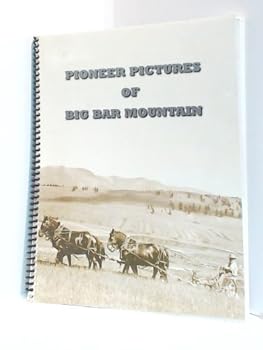 Paperback Pioneer Pictures of Big Bar Mountain Book