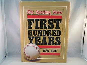 Hardcover The Sporting News: First Hundred Years, 1886-1986 Book