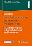 Gesundheitsökonomische Evaluation von AAL-Technologien: Eine Analyse am Beispiel von intelligenten Rollatoren in der häuslichen Versorgung (Vechtaer Beiträge zur Gerontologie)