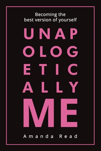 Unapologetically Me: Becoming the best version of yourself