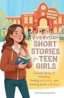 Everyday Short Stories for Teen Girls: Honest Stories of Friendship, Finding Your Voice, and Learning You're Not Alone—A Heartfelt Gift, 16 Real Tales of Growth, Confidence, Courage, and Self-Esteem 1919169326 Book Cover