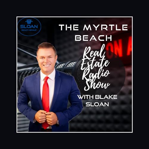 Myrtle Beach Real Estate Radio Show With Blake Sloan cover art