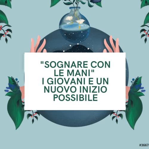 Episode 1: "Sognare con le mani". I giovani e un nuovo inizio possibile copertina