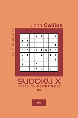 Sudoku X - 120 Easy To Master Puzzles 8x8 - 4 (Sudoku X Puzzle Book 8x8)