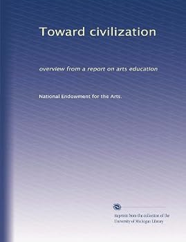 Paperback Toward civilization: overview from a report on arts education Book