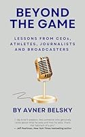 Beyond the Game: Lessons from CEOs, Athletes, Journalists, and Broadcasters B0DDTT56Q5 Book Cover