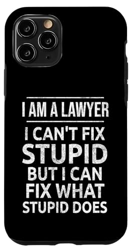 iPhone 11 Pro I Am A Lawyer I Can't Fix Stupid Funny Attorney Quote Case