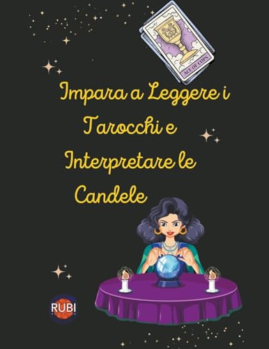 Impara a Leggere i Tarocchi e Interpretare le Candele (Italian Edition)