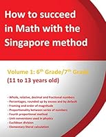 How to Succeed in Math with the Singapore Method - Volume 1: 6th Grade/7th Grade - (11 to 13 Years Old) : ? from Simple to Complex ? 1654460370 Book Cover