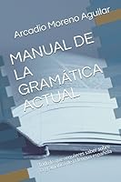 Manual de la Gram?tica Actual : Todo lo Que Requieres Saber Sobre la Gram?tica de la Lengua Espa?ola 1980575789 Book Cover