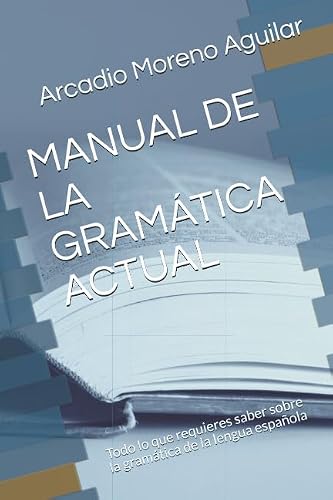 Image of MANUAL DE LA GRAMÁTICA ACTUAL: Todo lo que requieres saber sobre la gramática de la lengua española
