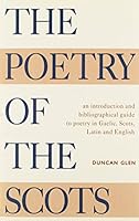 The Poetry of the Scots: An Introduction and Bibliographical Guide to Poetry in Gaelic, Scots, Latin and English 0748602976 Book Cover
