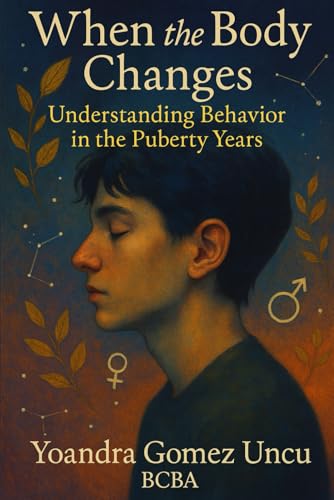 When the Body Changes: Understanding Behavior in the Puberty Years