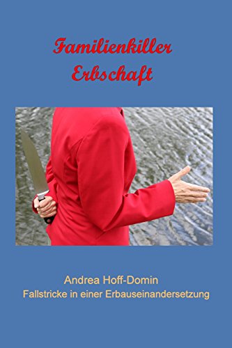 Familienkiller Erbschaft: Erbschaftauseinandersetzung -Fallstricke vermeiden Tipps für Erben und Erblasser (German Edition)